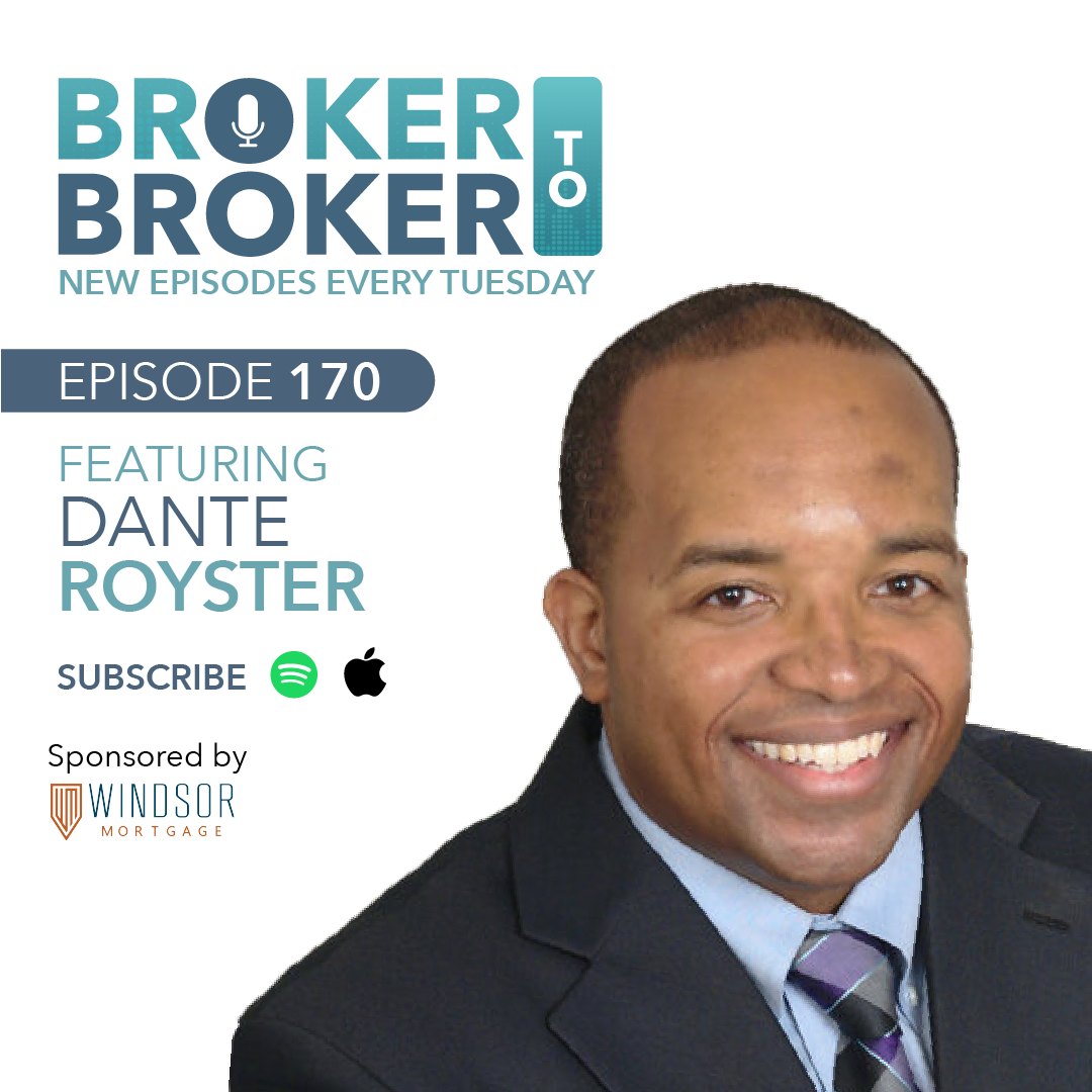 Episode 170: Advising & Building Relationships for a Seamless Mortgage Pipeline w/ Dante Royster